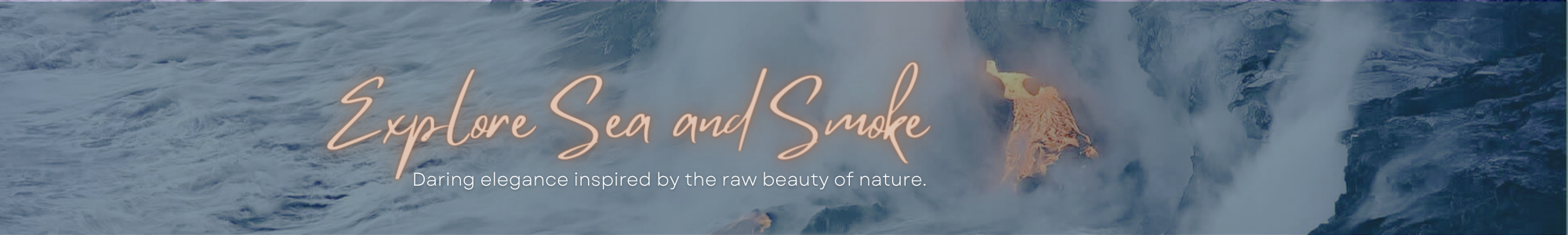 Explore the Sea and Smoke Collection