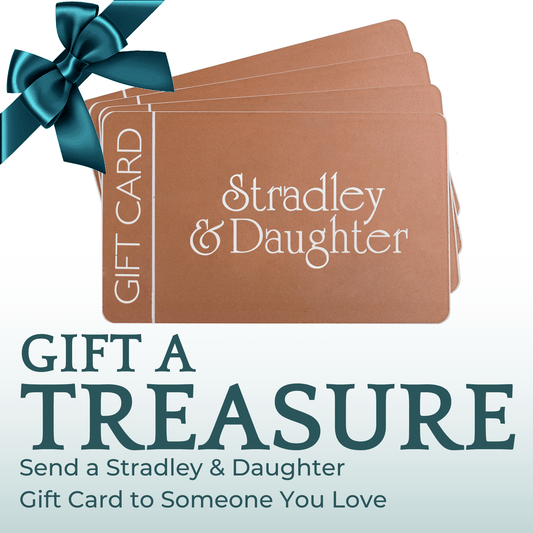 Gift Cards - Give a Treasure Today - Stradley & Daughter
